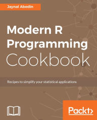 Title: Modern R Programming Cookbook: Recipes for emerging developers in R programming and data scientists to simplify their R programming capabilities, Author: Jaynal Abedin