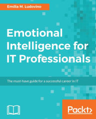 Title: Emotional Intelligence for IT Professionals: Learn the techniques used by the most successful IT people in the world., Author: Emilia M. Ludovino