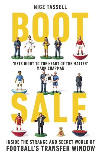 Boot Sale: Inside the Strange and Secret World of Football's Transfer Window