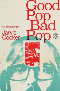 Download online ebook google Good Pop, Bad Pop: The Sunday Times bestselling hit from Jarvis Cocker MOBI CHM by Jarvis Cocker, Jarvis Cocker English version