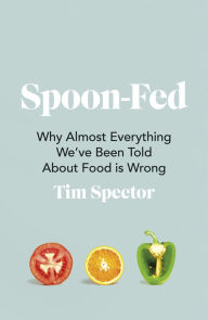 Ebooks and audio books free download Spoon-Fed: Why Almost Everything We've Been Told About Food is Wrong FB2 (English Edition) by Tim Spector 9781787332294