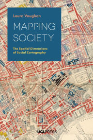 Title: Mapping Society: The Spatial Dimensions of Social Cartography, Author: Laura Vaughan BA MSc PhD