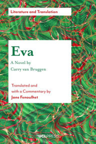 Title: Eva - A Novel by Carry van Bruggen: Translated and with a Commentary by Jane Fenoulhet, Author: Carry van Bruggen