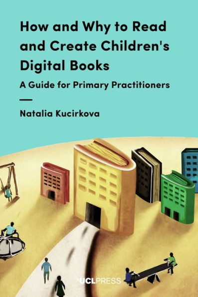 How and Why to Read and Create Children's Digital Books: A Guide for Primary Practitioners