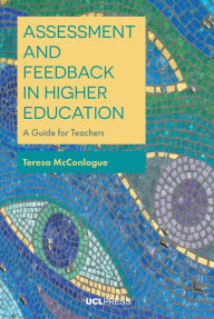 Title: Assessment and Feedback in Higher Education: A Guide for Teachers, Author: Teresa McConlogue