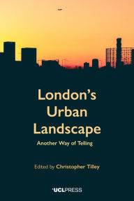 Title: London's Urban Landscape: Another Way of Telling, Author: Christopher Tilley Professor of Anthropology & Archaeology