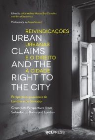Title: Urban Claims and the Right to the City: Grassroots Perspectives from Salvador da Bahia and London, Author: Julian Walker