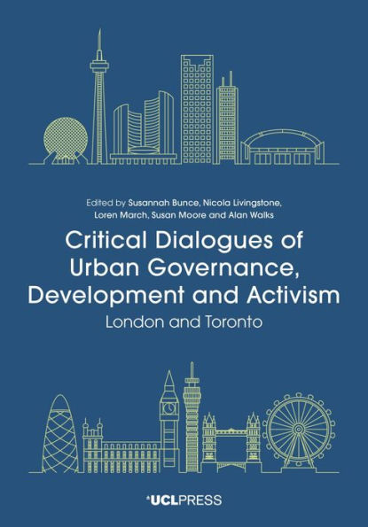 Critical Dialogues of Urban Governance, Development and Activism: London Toronto