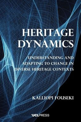 Heritage Dynamics: Understanding and Adapting to Change in Diverse Heritage Contexts