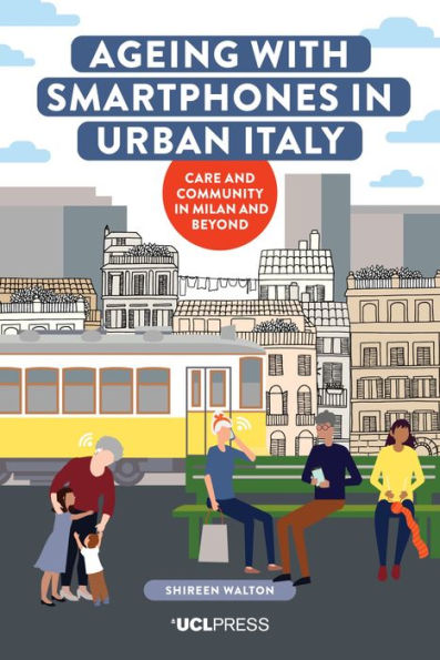 Ageing with Smartphones Urban Italy: Care and Community Milan Beyond