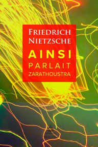 Title: Ainsi Parlait Zarathoustra, Author: Friedrich Nietzsche