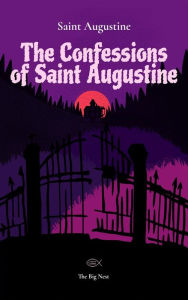 Title: The Confessions of Saint Augustine, Author: Saint Augustine