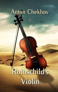 Title: Rothschild's Violin, Author: Anton Chekhov