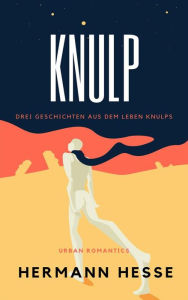 Title: Knulp: Drei Geschichten aus dem Leben Knulps, Author: Hermann Hesse