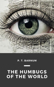 Title: The Humbugs of the World, Author: P. T. Barnum