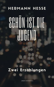 Title: Schön ist die Jugend: Zwei Erzählungen, Author: Hermann Hesse