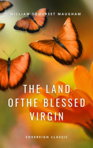 Title: The Land of The Blessed Virgin: Sketches and Impressions in Andalusia, Author: William Somerset Maugham