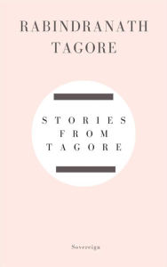 Title: Stories from Tagore, Author: Rabindranath Tagore