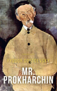 Title: Mr. Prokharchin, Author: Fyodor Dostoevsky