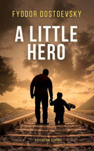 Title: A Little Hero, Author: Fyodor Dostoevsky