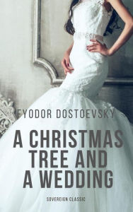 Title: A Christmas Tree and a Wedding, Author: Fyodor Dostoevsky