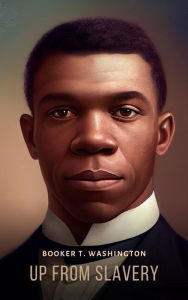 Title: Up from Slavery: An Autobiography, Author: Booker T. Washington