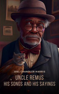 Title: Uncle Remus, His Songs and His Sayings, Author: Joel Chandler Harris