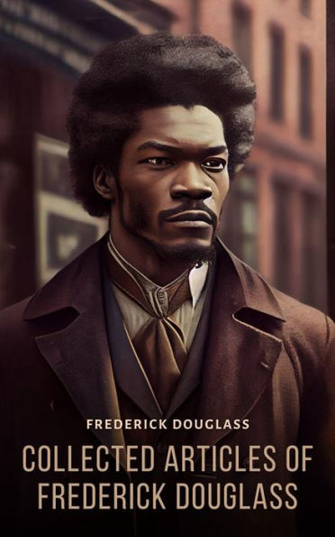 Collected Articles of Frederick Douglass