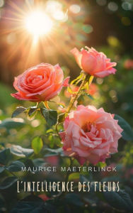 Title: L'intelligence des fleurs, Author: Maurice Maeterlinck