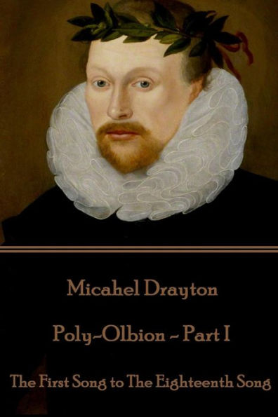 Michael Drayton - Poly-Olbion - Part I: The First Song to The Eighteenth Song