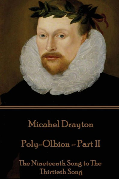 Michael Drayton - Poly-Olbion - Part II: The Nineteenth Song to The Thirtieth Song