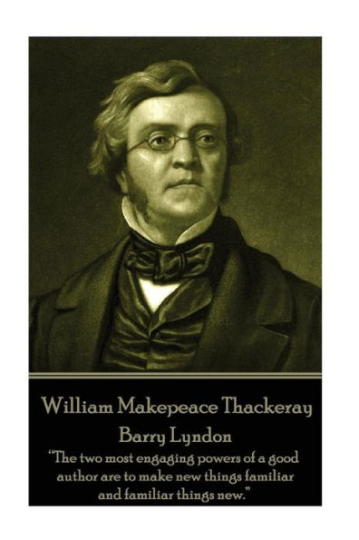 William Makepeace Thackeray - Barry Lyndon: "The two most engaging powers of a good author are to make new things familiar and familiar things new."