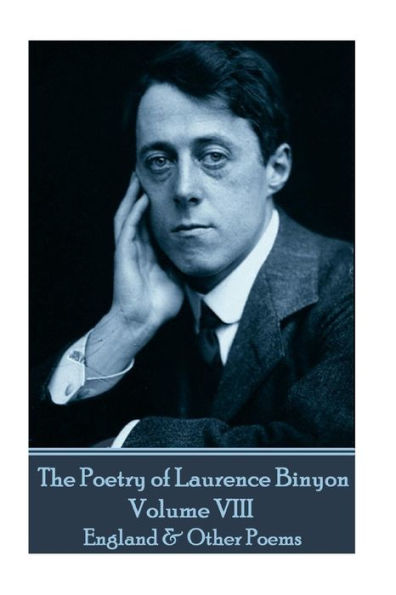 The Poetry of Laurence Binyon - Volume VIII: England & Other Poems