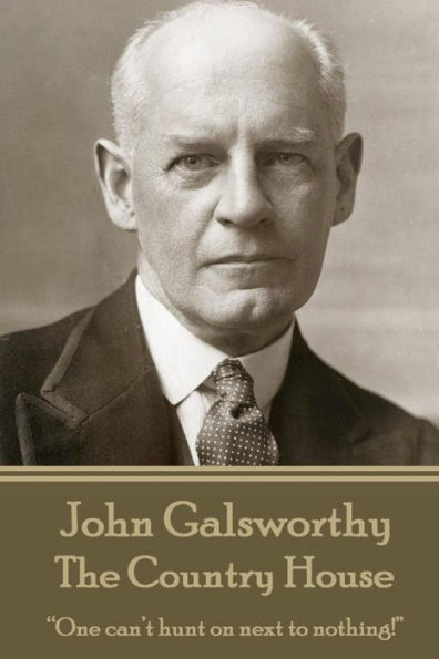 John Galsworthy - The Country House: "One can't hunt on next to nothing!"