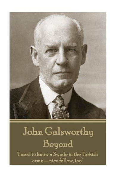 John Galsworthy - Beyond: "I used to know a Swede in the Turkish army-nice fellow, too"