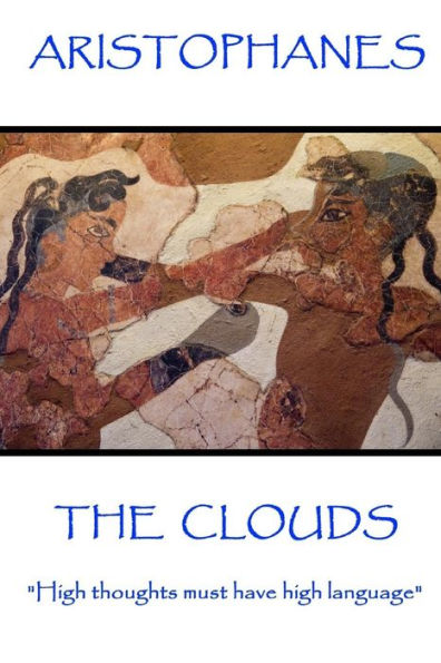 Aristophanes - The Clouds: "High thoughts must have high language"