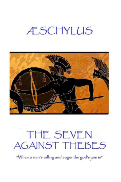 Æschylus - The Seven Against Thebes: "When a man's willing and eager the god's join in"