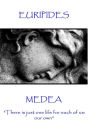 Euripides - Medea: There is just one life for each of us: our own