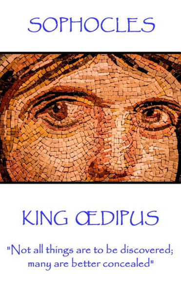 King Odipus: Not all things are to be discovered; many are better concealed