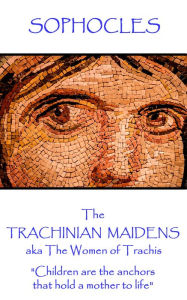 Title: The Trachinian Maidens: aka The Women of Trachis 