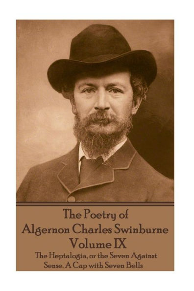 The Poetry of Algernon Charles Swinburne - Volume IX: The Heptalogia, or the Seven Against Sense. A Cap with Seven Bells