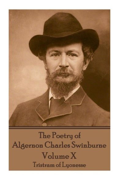 The Poetry of Algernon Charles Swinburne - Volume X: Tristram of Lyonesse