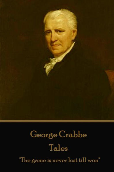 George Crabbe - Tales: "The game is never lost till won"