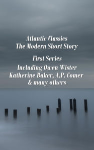 Title: Atlantic Classics - The Modern Short Story - First Series, Author: Owen Wister