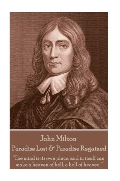 John Milton - Paradise Lost & Paradise Regained: "Innocence, once lost, can never be regained. Darkness, once gazed upon, can never be lost"