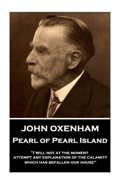 John Oxenham - Pearl of Pearl Island: "I will not at the moment attempt any explanation of the calamity which has befallen our house"