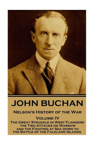 John Buchan - Nelson's History of the War - Volume IV (of XXIV): The Great Struggle in West Flanders, the Two Attacks on Warsaw, and the Fighting at Sea down to the Battle of the Falkland Islands