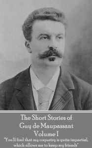 Title: The Short Stories of Guy de Maupassant - Volume I: 