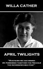 April Twilights: Whatever we had missed, we possessed together the precious, the incommunicable past