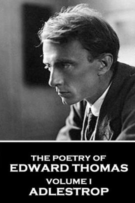 The Poetry of Edward Thomas: Volume I - Adlestrop by Edward Thomas ...